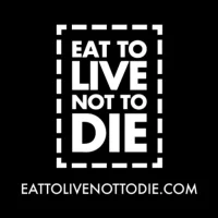 EAT TO LIVE NOT TO DIE